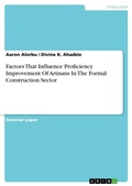 Cover: Factors That Influence Proficiency Improvement Of Artisans In The Formal Construction Sector - GRIN Verlag