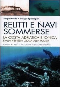 Abbildung von: Relitti e navi sommerse. La costa adriatica e ionica dalla Venezia Giulia alla Puglia. Guida ai relitti moderni nei mari italiani - Levante;Magenes