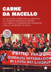 Abbildung von: Carne da macello. Le lotte degli operai della logistica e il teorema repressivo contro il SI COSAS e le conquiste dei lavoratori e delle lavoratrici in Italia - Tutte le strade;Red Star Press