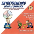 Cover: La Mod&eacute;lisation des Facteurs de Succ&egrave;s Tome I: Entrepreneurs Nouvelle G&eacute;n&eacute;ration - Dilts Strategy Group