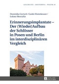 Cover: Erinnerungsimplantate - Der (Wieder-)Aufbau der Schl&ouml;sser in Posen und Berlin im interdisziplin&auml;ren Vergleich - Peter Lang Verlag