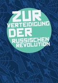 Cover: Zur Verteidigung der Russischen Revolution - m21 e.V.