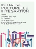 Cover: Initiative kulturelle Integration: Zusammenhalt in Vielfalt - 15 Thesen zu kulturelle Integration und Zusammenhalt - Deutscher Kulturrat