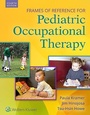 Cover: Frames of Reference for Pediatric Occupational Therapy - Lippincott Williams and Wilkins