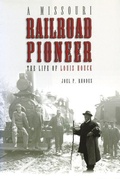 Cover: A Missouri Railroad Pioneer - University of Missouri Press