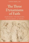 Cover: The Three Dynamisms of Faith - The Catholic University of America Press