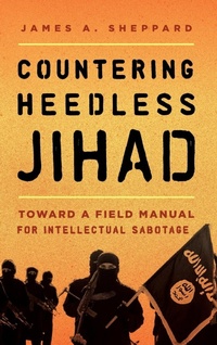 Enlarge image Cover: Countering Heedless Jihad - Rowman & Littlefield Publishers