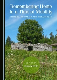 Enlarge image Cover: Remembering Home in a Time of Mobility - Cambridge Scholars Publishing