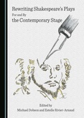 Cover: Rewriting Shakespeare's Plays For and By the Contemporary Stage - Cambridge Scholars Publishing
