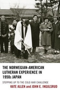 Cover: The Norwegian-American Lutheran Experience in 1950s Japan - Lexington Books