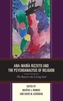 Cover: Ana-Maria Rizzuto and the Psychoanalysis of Religion - Lexington Books