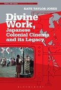 Cover: Divine Work, Japanese Colonial Cinema and its Legacy - Bloomsbury Academic USA