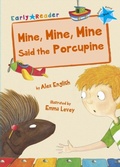 Cover: Mine, Mine, Mine Said the Porcupine - Maverick Arts Publishing