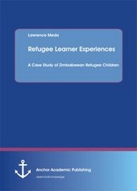 Cover of  Refugee Learner Experiences. A Case Study of Zimbabwean Refugee Children - Diplomica Verlag