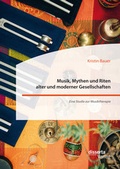 Cover: Musik, Mythen und Riten alter und moderner Gesellschaften. Eine Studie zur Musiktherapie - Diplomica Verlag