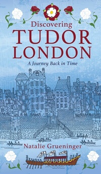 Abbildung von: Discovering Tudor London - The History Press Ltd