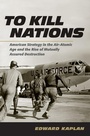Cover: To Kill Nations - Cornell University Press