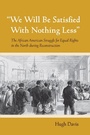 Cover: "We Will Be Satisfied with Nothing Less" - Cornell University Press