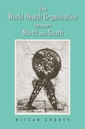 Cover: The World Health Organization Between North and South - Cornell University Press