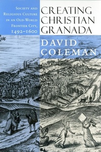 Enlarge image Cover: Creating Christian Granada - Cornell University Press
