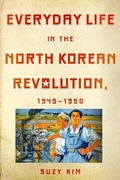 Cover: Everyday Life in the North Korean Revolution, 1945-1950 - Cornell University Press