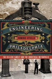 Abbildung von: Engineering Philadelphia - Cornell University Press