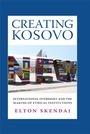 Cover: Creating Kosovo - Cornell University Press