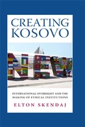 Cover: Creating Kosovo - Cornell University Press