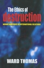 Cover: The Ethics of Destruction - Cornell University Press