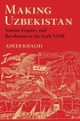 Cover: Making Uzbekistan - Cornell University Press