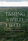 Cover: Taming the Wild Field - Cornell University Press