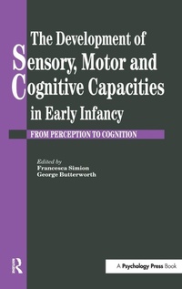 Bild vergrößern Bild: The Development Of Sensory, Motor And Cognitive Capacities In Early Infancy - Psychology Press Ltd