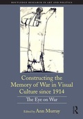 Cover: Constructing the Memory of War in Visual Culture since 1914 - Routledge
