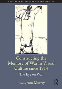Enlarge image Cover: Constructing the Memory of War in Visual Culture since 1914 - Routledge