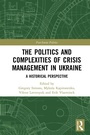 Cover: The Politics and Complexities of Crisis Management in Ukraine - Routledge