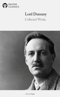 Cover: Delphi Collected Works of Lord Dunsany (Illustrated) - Delphi Classics Ltd