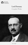 Cover: Delphi Complete Works of Lord Dunsany (Illustrated) - Delphi Classics Ltd