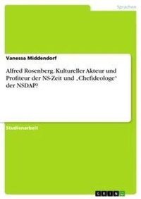 Abbildung von: Alfred Rosenberg. Kultureller Akteur und Profiteur der NS-Zeit und "Chefideologe" der NSDAP? - GRIN Verlag
