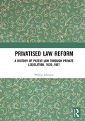 Cover: Privatised Law Reform: A History of Patent Law through Private Legislation, 1620-1907 - Routledge