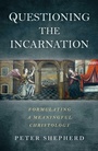 Cover: Questioning the Incarnation - John Hunt Publishing