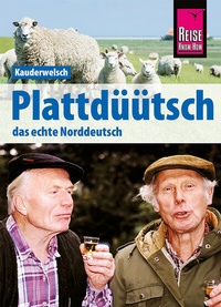 Abbildung von: Reise Know-How Sprachführer Plattdüütsch - Das echte Norddeutsch: Kauderwelsch-Band 120 - Reise Know-How Verlag Peter Rump GmbH
