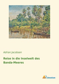 Abbildung von: Reise in die Inselwelt des Banda-Meeres - Literaricon Verlag