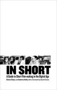 Abbildung von: In Short: A Guide to Short Film-Making in the Digital Age - BFI Publishing