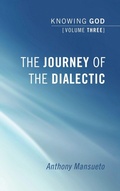 Cover: The Journey of the Dialectic: Knowing God, Volume 3 - Wipf & Stock Publishers