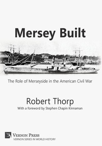 Enlarge image Cover: Mersey Built: The Role of Merseyside in the American Civil War - Vernon Press