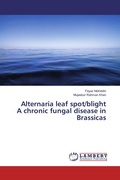 Cover: Alternaria leaf spot/blight A chronic fungal disease in Brassicas - LAP Lambert Academic Publishing