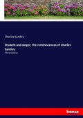 Cover: Student and singer; the reminiscences of Charles Santley - Hansebooks