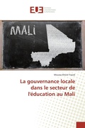 Cover: La gouvernance locale dans le secteur de l'&eacute;ducation au Mali - &Eacute;ditions universitaires europ&eacute;ennes