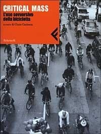 Abbildung von: Critical Mass. L'uso sovversivo della bicicletta - Nuova serie Feltrinelli;Feltrinelli