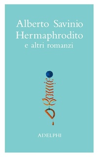 Abbildung von: Savinio, A: Opere. Hermaphrodito e altri romanzi - La nave Argo;Adelphi